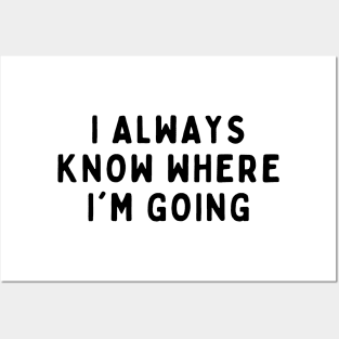 I Always Know Where I'm Going, Funny White Lie Party Idea Outfit, Gift for My Girlfriend, Wife, Birthday Gift to Friends Posters and Art